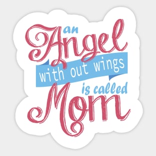 An Angel With Out Wings is Called Mom Sticker